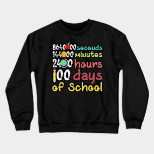 100 Days Of School Second Minute Hours Teacher Student s Crewneck Sweatshirt